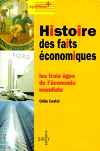 Odile Castel - Histoire Des Faits Economiques. Les Trois Ages De L'Economie Mondiale.