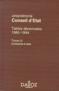  Conseil d'Etat - Tables Decennales 1985-1994. Tome 3, Contributions Et Taxes.