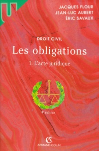 Eric Savaux et Jacques Flour - Les Obligations. Tome 1, L'Acte Juridique, 9eme Edition.