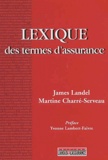 Martine Charré-Serveau et James Landel - Lexique Des Termes D'Assurance.