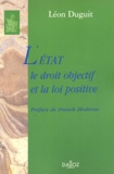 Léon Duguit - L'Etat, le droit objectif et la loi positive.