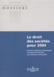 Alain Couret et Jean-Jacques Daigre - Le droit des sociétés pour 2004 - Des lois Initiative économique et Sécurité financière aux réformes annoncées.