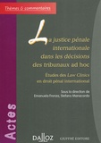 Stefano Manacorda et Emanuela Fronza - La justice pénale internationale dans les décisions des tribunaux ad hoc - Etudes des Law Clinics en droit pénal international.