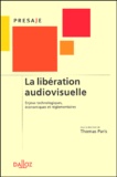 Thomas Paris - La libération audiovisuelle - Enjeux technologiques, économiques et réglementaires.