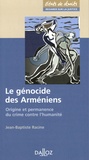 Jean-Baptiste Racine - Le génocide des Arméniens - Origine et permanence du crime contre l'humanité.