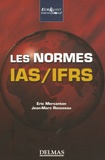 Eric Mercanton et Jean-Marc Rousseau - Les normes IAS/IFRS - Les comprendre et les utiliser.