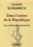 Olivier Schrameck - Dans l'ombre de la République - Les cabinets ministériels.