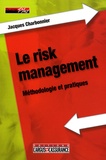 Jacques Charbonnier - Le risk management - Méthodologie et pratiques.