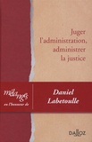 Ronny Abraham et Pierre Bon - Juger l'administration, administrer la justice - Mélanges en l'honneur de Daniel Labetoulle.