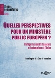  Cour de cassation - Quelles perspectives pour un ministère public européen ? - Protéger les intérêts financiers et fondamentaux de l'Union.