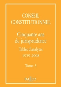  Conseil constitutionnel - Cinquante ans de jurisprudence - Tome 3, Tables d'analyses 1959-2008.