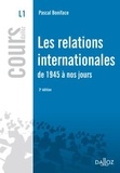 Pascal Boniface - Les relations internationales de 1945 à nos jours.