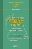 Samuel Sanchez - Les règlements des Assemblées nationales 1848-1851 - Naissance du droit parlementaire moderne.