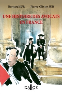 Bernard Sur et Pierre-Olivier Sur - Une histoire des avocats en France.