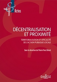 Pierre-Yves Chicot - Décentralisation et proximité - Territorialisation et efficacité de l'action publique locale.