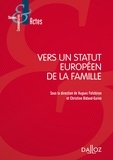 Hugues Fulchiron et Christine Bidaud-Garon - Vers un statut européen de la famille.