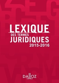 Serge Guinchard et Thierry Debard - Lexique des termes juridiques 2015-2016.