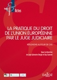 Jean-Sylvestre Bergé et Guy Canivet - La pratique du droit de l'Union européenne par le juge judiciaire - Réflexions autour de cas.