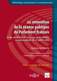 Audrey de Montis - La rénovation de la séance publique du Parlement français - Etude sur l'efficacité politique de la réforme constitutionnelle du 23 juillet 2008.