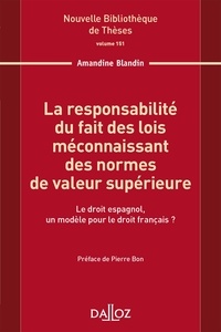 Amandine Blandin - La responsabilité du fait des lois méconnaissant des normes de valeur supérieure - Le droit espagnol, un modèle pour le droit français ?.