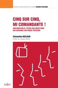 Clémentine Berjaud - "Cinq sur cinq, mi comandante !" - Contribution à l'étude des réceptions des discours politiques télévisés.