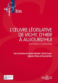 Clément Benelbaz et Charles Froger - L'oeuvre législative de Vichy, d'hier à aujourd'hui - Rupture(s) et continuité(s).