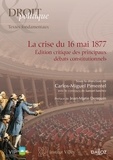 Carlos Miguel Pimentel - La crise du 16 mai 1877 - Edition critique des principaux débats consitutionnels.
