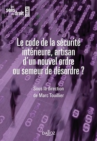 Marc Touillier - Le code de la sécurité intérieure, artisan d'un nouvel ordre ou semeur de désordre ?.
