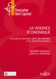 Yves Picod et Denis Mazeaud - La violence économique - A l'aune du nouveau droit des contrats et du droit économique - Tome 21, Journées nationales, Perpignan.