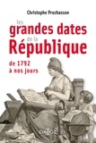 Christophe Prochasson - Les grandes dates de la République - De 1792 à nos jours.