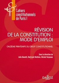 Julie Benetti et Bertrand Mathieu - Révision de la constitution : mode d'emploi - Onzième printemps du droit constitutionnel.
