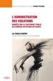 Luc Sigalo Santos - L'administration des vocations - Enquête sur le traitement du chômage artistique en France.