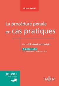 Nicolas Jeanne - La procédure pénale en cas pratiques - Plus de 20 exercices corrigés sur les notions clés du programme.
