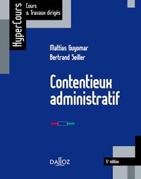 Mattias Guyomar et Bertrand Seiller - Contentieux administratif - 5e éd..