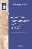Georges Scelle - L'organisation internationale du travail et le BIT.