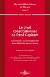 Hélène Truchot - Le droit constitutionnel de René Capitant - Contribution au développement d'une légitimité démocratique.