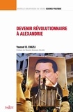 Youssef El Chazli - Devenir révolutionnaire à Alexandrie - Contribution à une sociologie historique du surgissement révolutionnaire en Egypte.