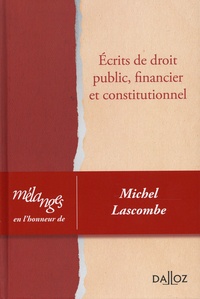 Xavier Vandendriessche et Vincent Dussart - Ecrits de droit public, financier et constitutionnel - Mélanges en l'honneur de Michel Lascombe.