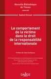Daphné Dreyssé - Le comportement de la victime dans le droit de la responsabilité internationale.