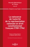 Benjamin Lecoq-Pujade - La naissance de l'autorité de la représentation nationale en droit constitutionnel français (1789-1794).