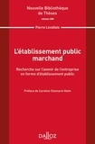 Pierre Levallois - L'établissement public marchand - Recherche sur l'avenir de l'entreprise en forme d'établissement public.