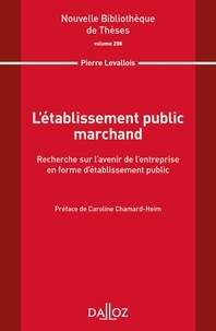 Pierre Levallois - L'établissement public marchand - Recherche sur l'avenir de l'entreprise en forme d'établissement public.