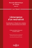 Laura Pignatel - L'émergence d'un neurodroit - Contribution à l'étude de la relation entre les neurosciences et le droit.