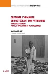 Mathilde Leloup - Défendre l'humanité en protégeant son patrimoine - Un nouveau mandat pour les opérations de paix onusiennes.