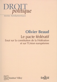 Olivier Beaud - Le pacte fédératif - Essai sur la constitution de la Fédération et sur l'Union européenne.