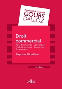 Stéphane Piedelièvre - Droit commercial - 13e ed. - Actes de commerce - Commerçants Fonds de commerce Concurrence - Consommation.