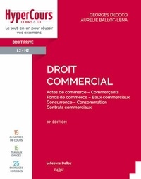 Georges Decocq et Aurélie Ballot-Léna - Droit commercial - Actes de commerce, Commerçants, Fonds de commerce, Baux commerciaux.