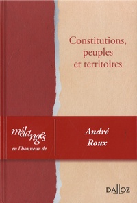 André Roux - Mélanges en l'honneur d'André Roux - Constitutions, peuples et territoires.