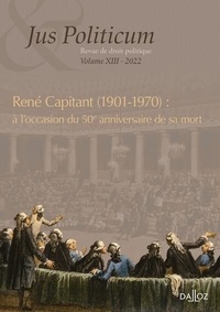 Denis Baranger et Olivier Beaud - Jus Politicum N° 13, 2022 : René Capitant (1901-1970) : à l'occasion du 50e anniversaire de sa mort.