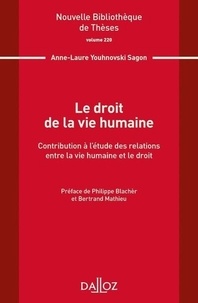 Anne-Laure Youhnovski Sagon - Le droit de la vie humaine - Contribution à l'étude des relations entre la vie humaine et le droit.